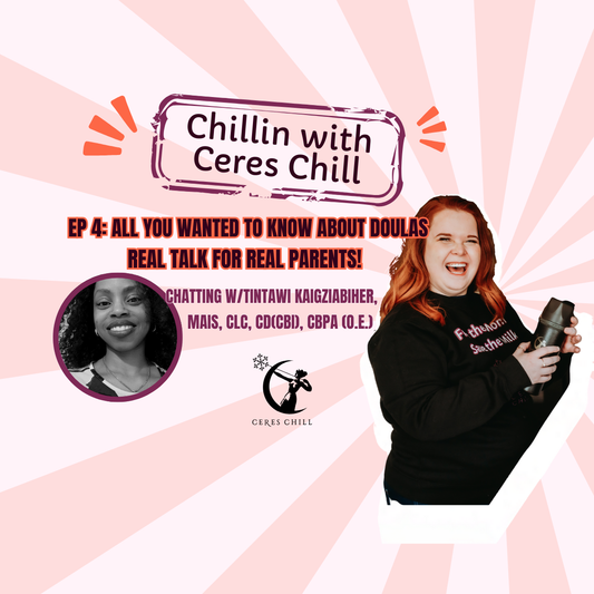 Chillin' With Ceres Chill - Ep 4: Everything You Wanted to Know About Doulas